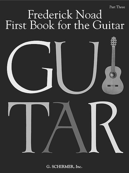 G. Schirmer, Inc. - Frederick Noad - First Book For The Guitar - Part Three
