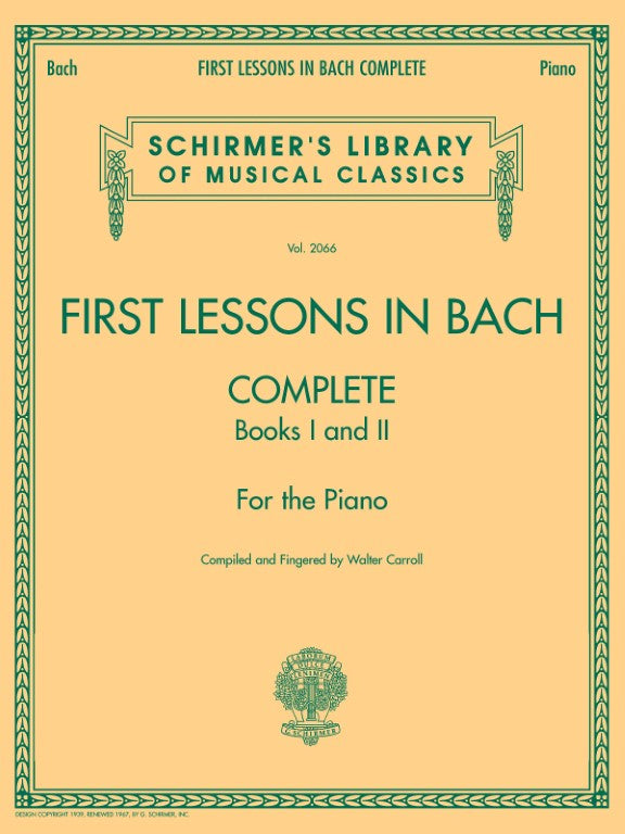 G. Schirmer, Inc. - J.S. Bach - First Lessons In Bach - Complete - Books I and II - For the Piano