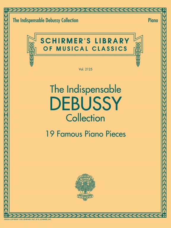 G. Schirmer, Inc. - C. Debussy - The Indispensable Debussy Collection - 19 Favorite Piano Pieces