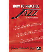 Jerry Coker - How to Practice Jazz