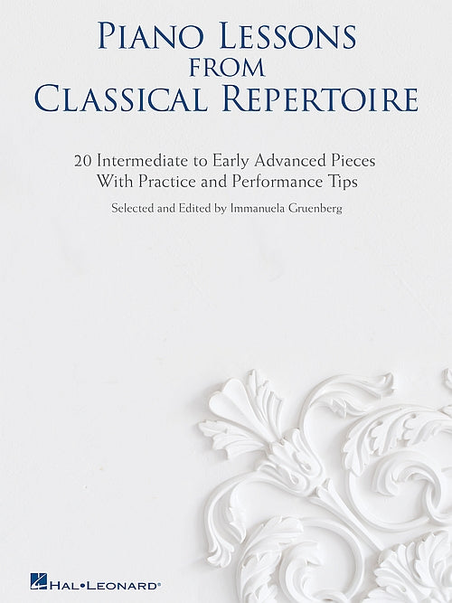 Piano Lessons from Classical Repertoire 20 Intermediate to Early Advanced Pieces with Practice and Performance Tips