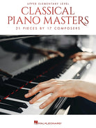 Classical Piano Masters - Upper Elementary Level 21 Pieces by 17 Composers