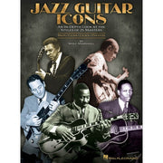 Jazz Guitar Icons - An In-Depth Look at the Styles of 25 Masters - Bios • Gear • Licks • Photos