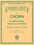 Schirmer - F. Chopin - Complete Preludes, Nocturnes and Waltzes - 26 Preludes, 21 Nocturnes, 19 Waltzes