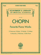 Schirmer - F. Chopin - Favorite Piano Works - 12 Nocturnes, 8 Etudes, 10 Preludes, 12 Waltzes, 16 Mazurkas, 3 Polonaises, 4 Other Pieces